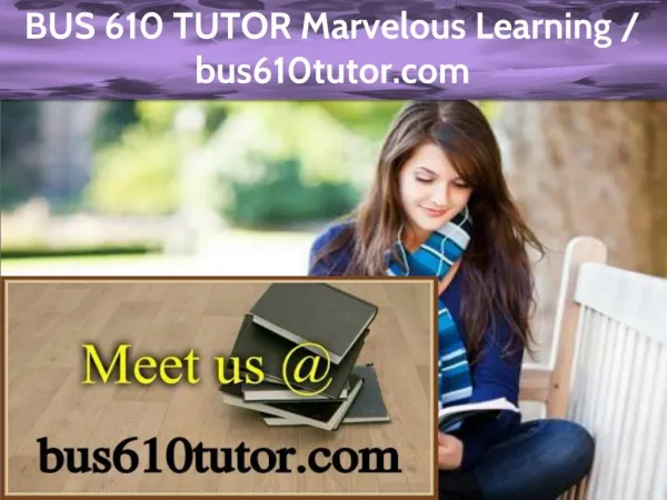 BUS 610 TUTOR Marvelous Learning /bus610tutor.com