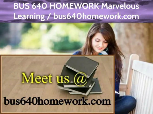 BUS 640 HOMEWORK Marvelous Learning /bus640homework.com