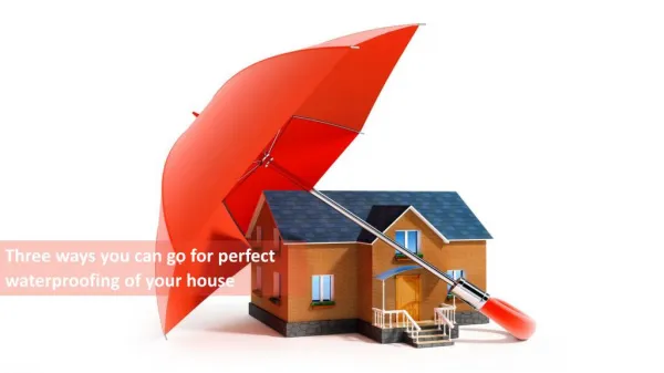 Three ways you can go for perfect waterproofing of your house