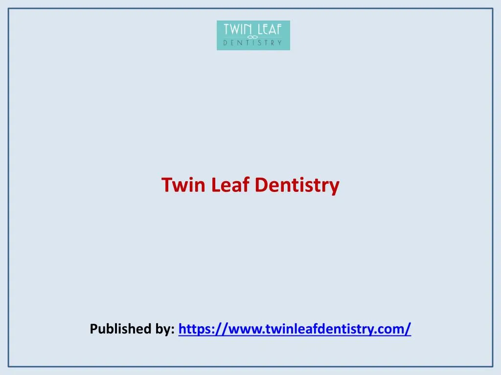 twin leaf dentistry published by https www twinleafdentistry com