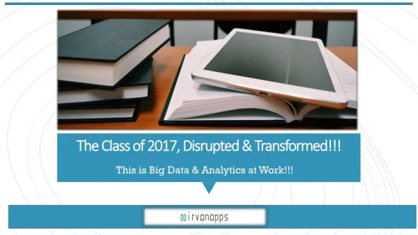 The Class of 2017, Disrupted & Transformed!!! This is Big Data & Analytics at Work!!!