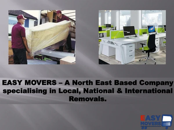 EASY MOVERS – A North East Based Company specialising in Local, National & International Removals
