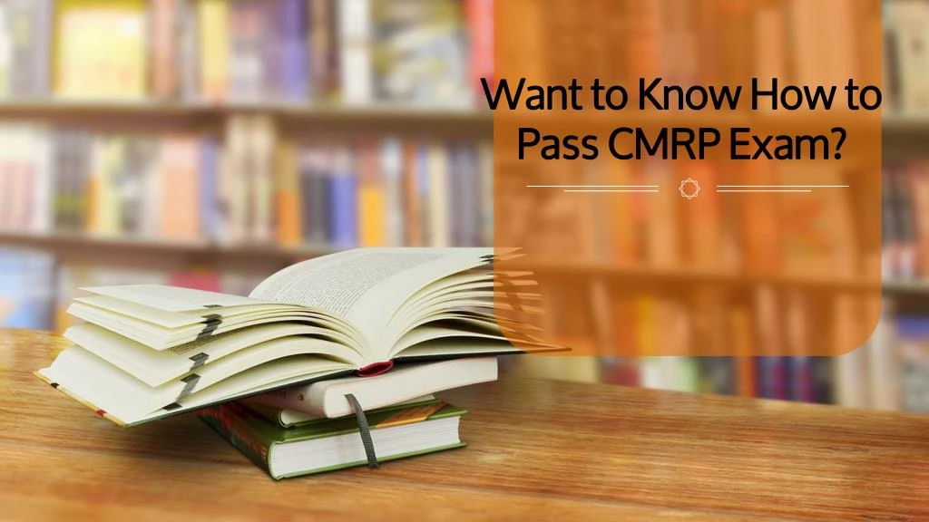want to know how to pass cmrp exam
