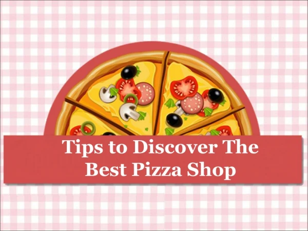 Tips to Discover the Best Pizza Shop