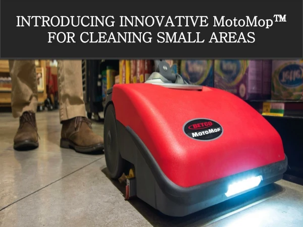Innovative way to Clean small areas with Motomop™