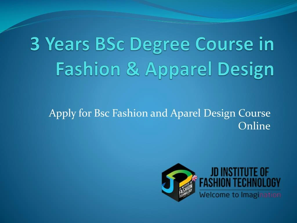 3 years bsc degree course in fashion apparel design
