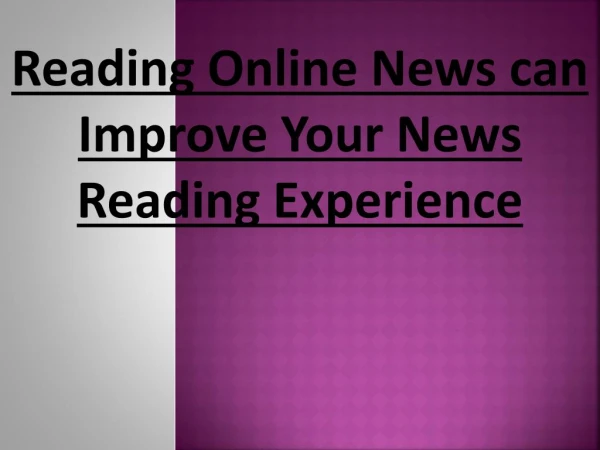 Improve Your News Reading Experience With Online News