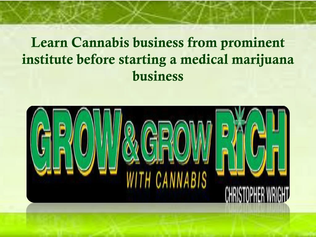 learn cannabis business from prominent institute before starting a medical marijuana business