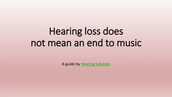 Hearing loss does not mean an end to music