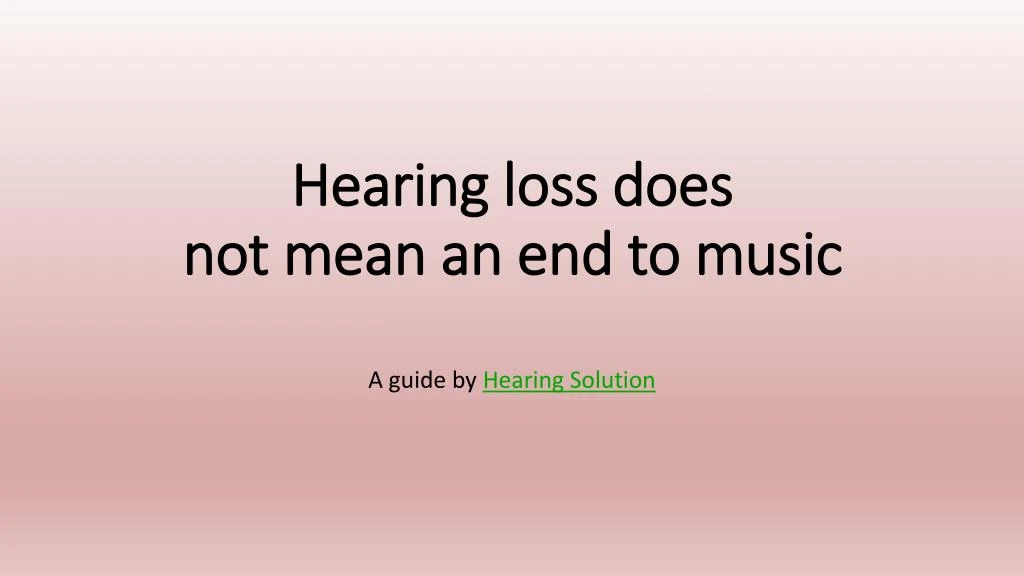 hearing loss does not mean an end to music