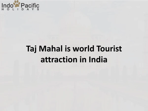 Taj Mahal is world Tourist attraction in India