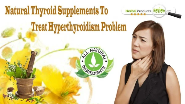 Natural Thyroid Supplements To Treat Hyperthyroidism Problem