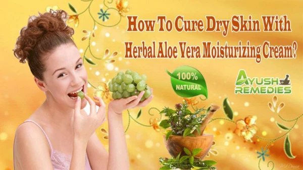 How To Cure Dry Skin With Herbal Aloe Vera Moisturizing Cream?