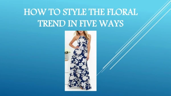 How to style the floral trend in five ways
