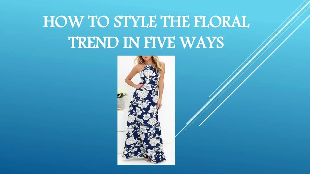 how to style the floral trend in five ways