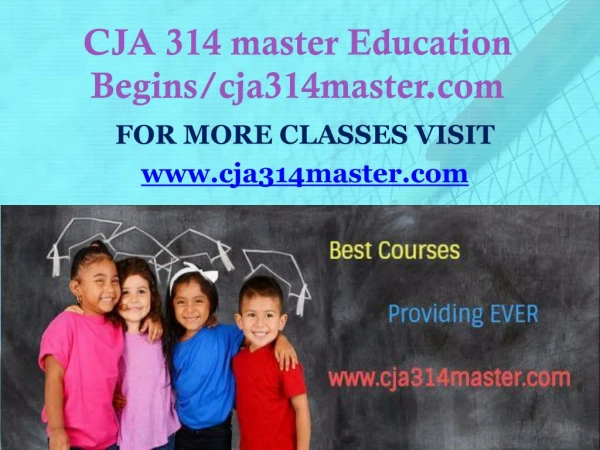 CJA 314 master Education Begins/cja314master.com