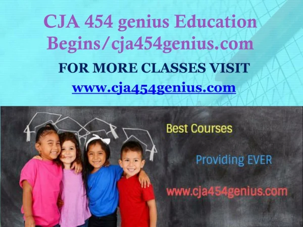 CJA 454 genius Education Begins/cja454genius.com