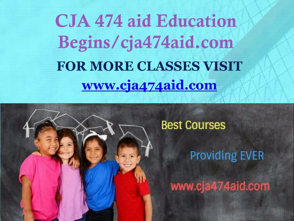 cja 474 aid education begins cja474aid com