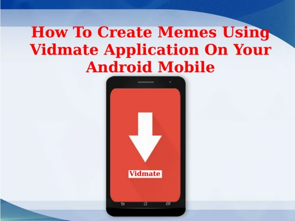 How To Create Memes Using Vidmate Application On Your Android Mobile