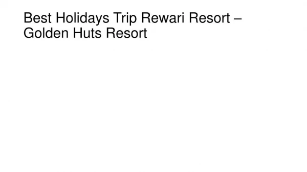 Best Holidays Trip in Rewari - Golden Huts Resort