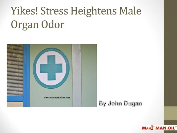 Yikes! Stress Heightens Male Organ Odor