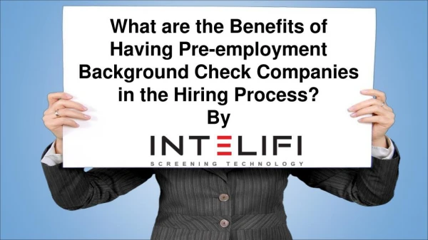 What are the Benefits of Having Pre-employment Background Check Companies in the Hiring Process?