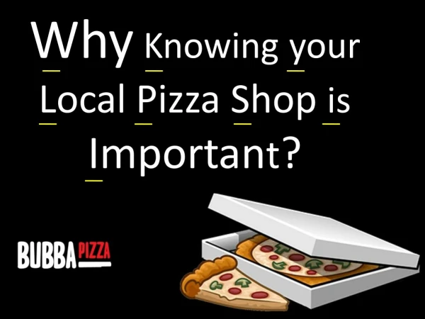 Why knowing your Local Pizza Shop is Important?