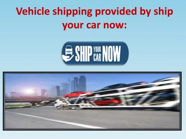 Safe and secure Vehicle shipping: