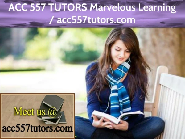 ACC 557 TUTORS Marvelous Learning / acc557tutors.com