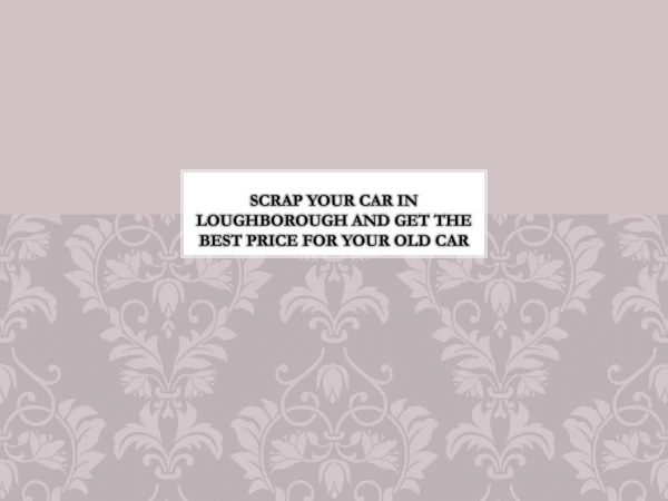 Scrap Your Car in Loughborough and Get the Best Price for Your Old car
