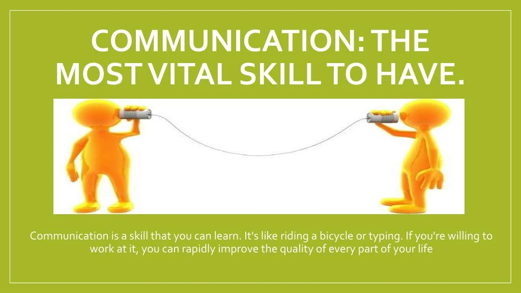 communication the most vital skill to have