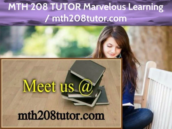 MTH 208 TUTOR Marvelous Learning /mth208tutor.com