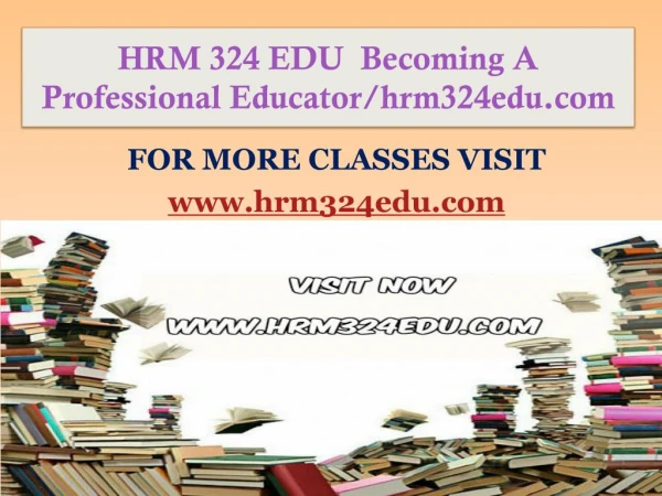 HRM 324 EDU Becoming A Professional Educator/hrm324edu.com