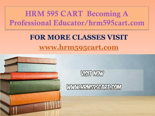 HRM 595 CART Becoming A Professional Educator/hrm595cart.com