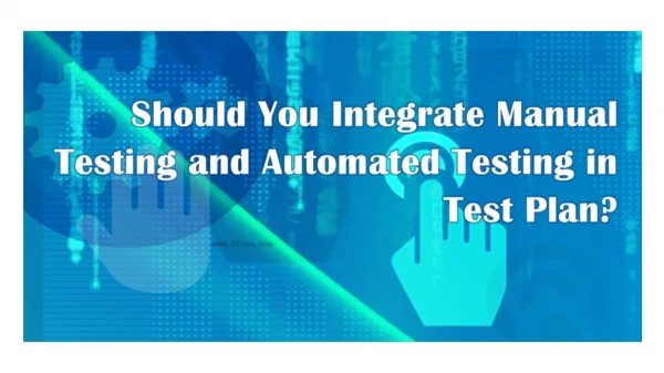 Should You Integrate Manual Testing and Automated Testing in Test Plan?