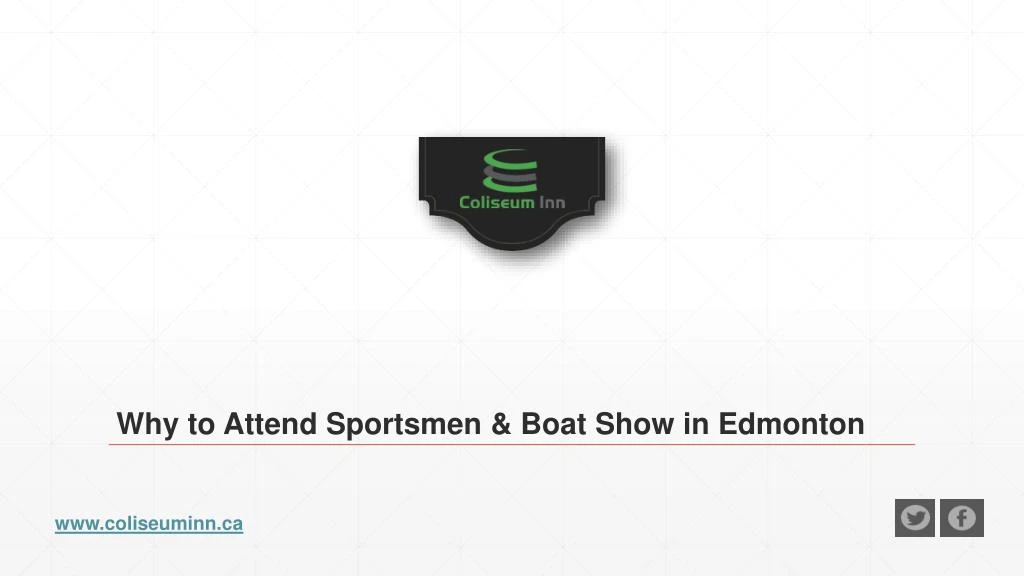 why to attend sportsmen boat show in edmonton