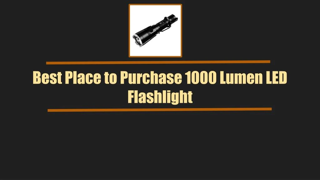 best place to purchase 1000 lumen led flashlight