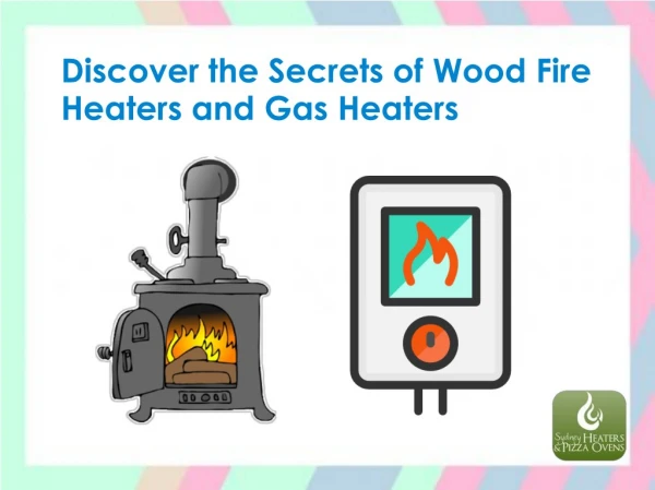 Discover the Secrets of Wood Fire Heaters and Gas Heaters