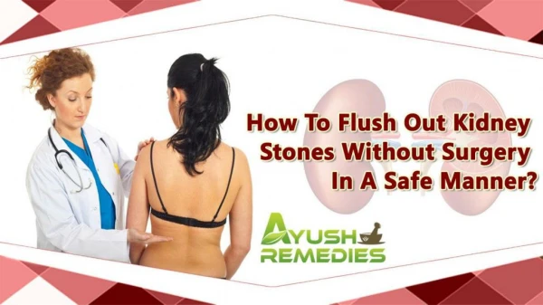 How To Flush Out Kidney Stones Without Surgery In A Safe Manner?