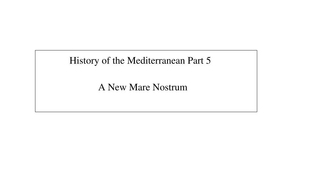 history of the mediterranean part 5 a new mare