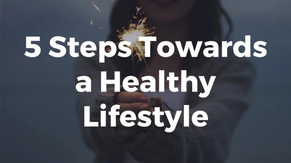 5 Steps Towards a Healthy Lifestyle