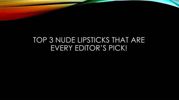 Top 3 Nude Lipsticks That Are Every Editor’s Pick!