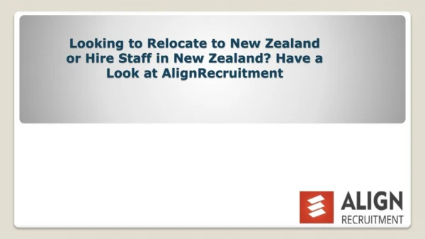 Looking to Relocate to New Zealand or Hire Staff in New Zealand? Have a Look at AlignRecruitment