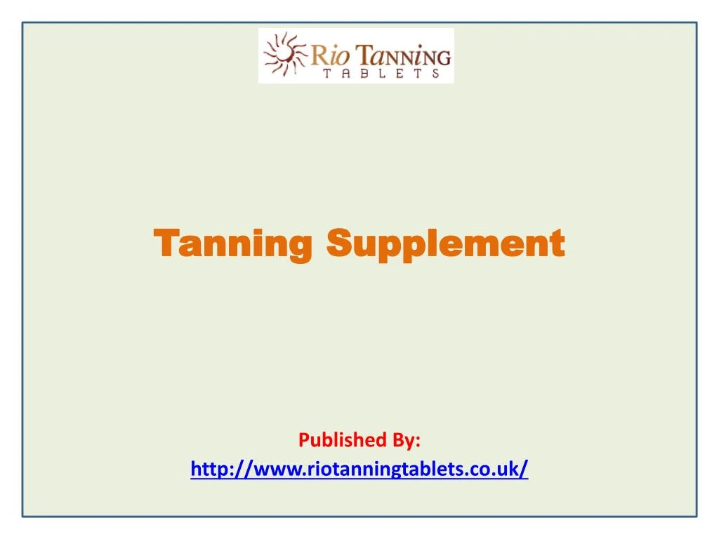 tanning supplement published by http www riotanningtablets co uk