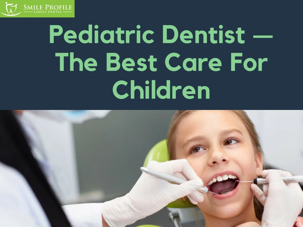 pediatric dentist the best care for children