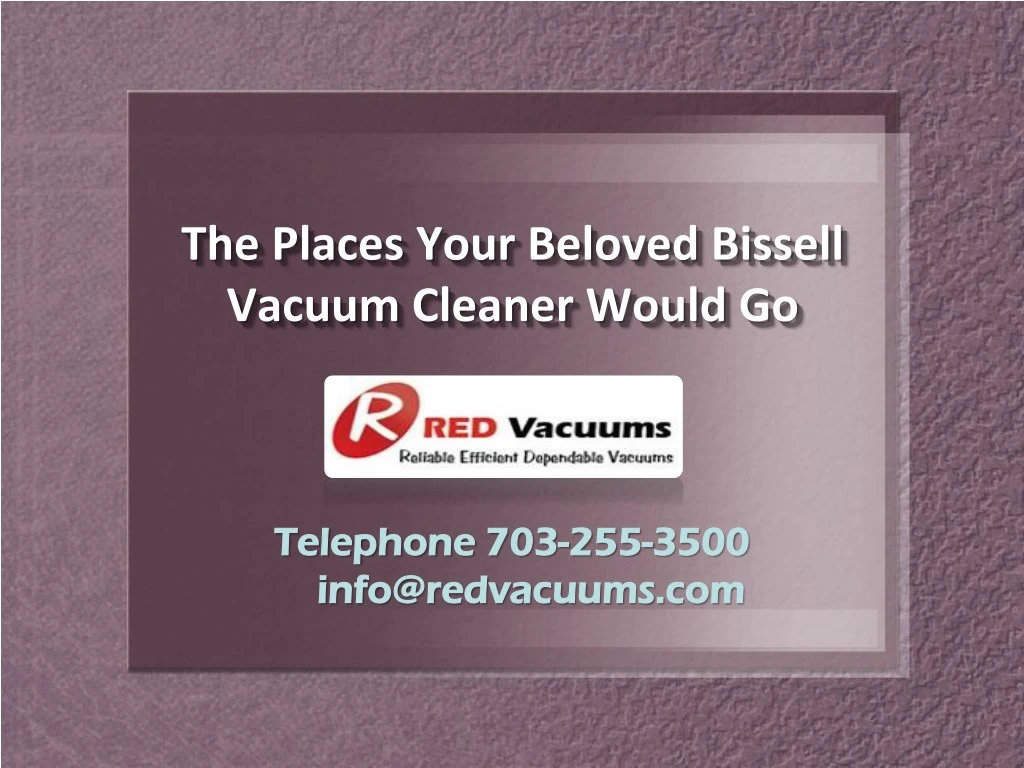 the places your beloved bissell vacuum cleaner