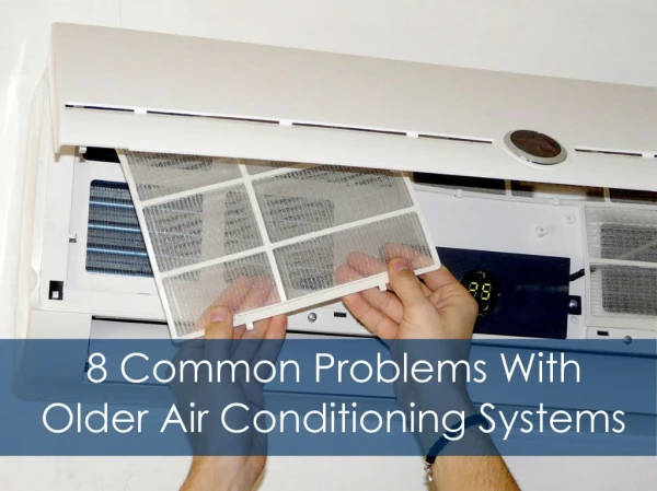 8 Problems with Older Air Conditioning Systems