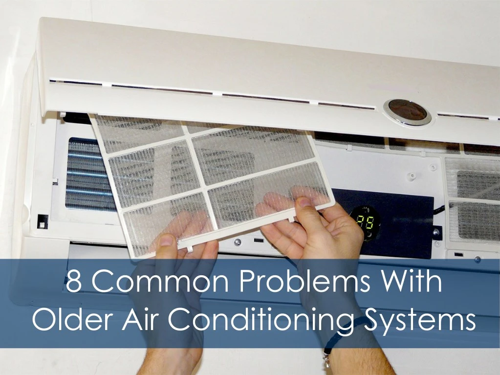 8 common problems with older air conditioning