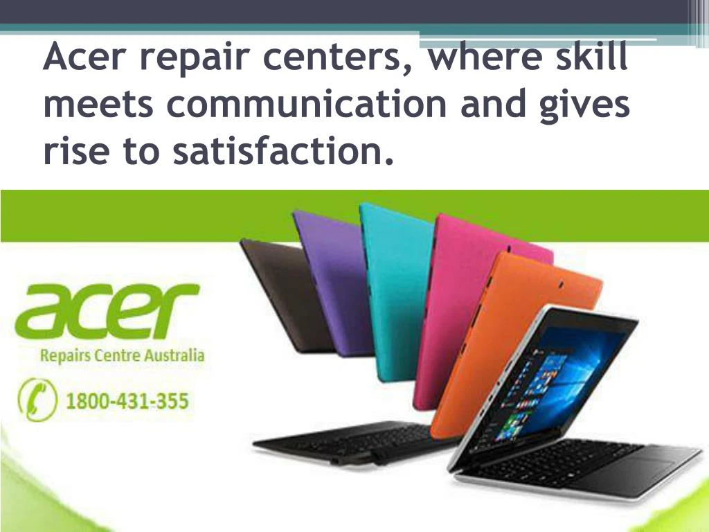 acer repair centers where skill meets communication and gives rise to satisfaction