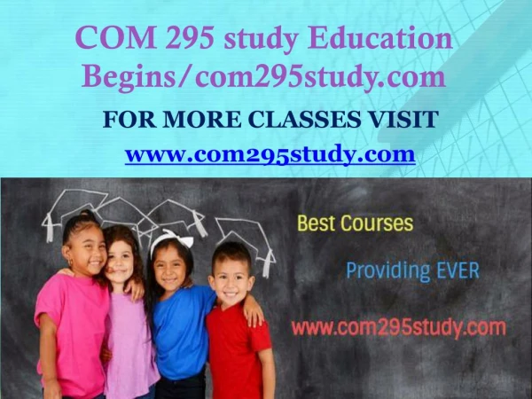 COM 295 study Education Begins/com295study.com